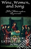 Wine, Women, and Song . E-book. Formato Mobipocket ebook di John Addington Symonds