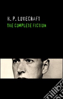 H. P. Lovecraft: The Complete Fiction. E-book. Formato EPUB ebook di H. P. Lovecraft