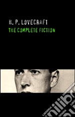 H. P. Lovecraft: The Complete Fiction. E-book. Formato EPUB ebook