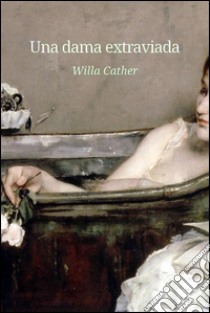 Una dama extraviada. E-book. Formato EPUB ebook di Willa Cather