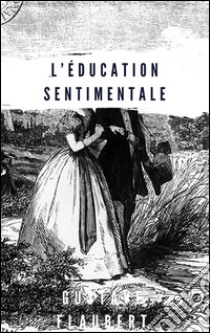 L’Éducation Sentimentale. E-book. Formato Mobipocket ebook di Gustave Flaubert