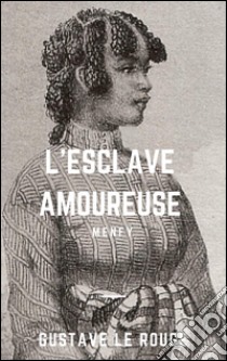 L'Esclave amoureuse. E-book. Formato EPUB ebook di Gustave Le Rouge