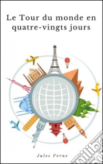 Le Tour du monde en quatre-vingts jours. E-book. Formato Mobipocket ebook di Jules Verne