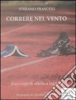 CORRERE NEL VENTO - racconti di atletica leggera. E-book. Formato EPUB ebook