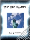 What I saw in America. E-book. Formato EPUB ebook di G. K. Chesterton