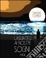 Lasciateci ai nostri sogni. E-book. Formato EPUB ebook