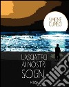 Lasciateci ai nostri sogni. E-book. Formato EPUB ebook di Simone Cumbo