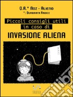 Piccoli consigli utili in caso di invasione aliena. E-book. Formato EPUB ebook