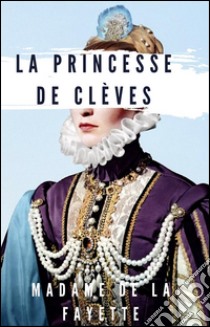 La princesse de Clèves. E-book. Formato Mobipocket ebook di Madame De La Fayette