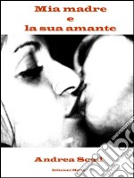 Mia madre e la sua amante. E-book. Formato EPUB ebook