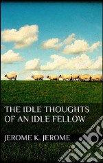 The idle thoughts of an idle fellow. E-book. Formato Mobipocket ebook