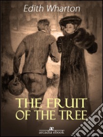 The fruit of the tree. E-book. Formato Mobipocket ebook di Edith Wharton