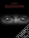 Occhi di vetro. E-book. Formato EPUB ebook di Debenedetti A.g.