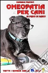 Manuale pratico di omeopatia per cani: tutti i rimedi dalla A alla Z. E-book. Formato EPUB ebook di Primo Di Marco
