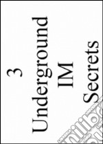 3 underground IM secrets. E-book. Formato PDF ebook