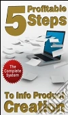 5 profitable steps to info product creation!. E-book. Formato PDF ebook di Ouvrage Collectif