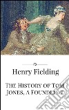 The History of Tom Jones, A Foundling . E-book. Formato EPUB ebook