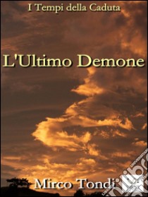 L'Ultimo Demone. E-book. Formato Mobipocket ebook di Mirco Tondi