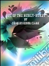 Out of the Hurly-Burly. E-book. Formato EPUB ebook di Charles Heber Clark