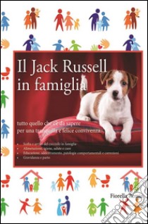 Il Jack Russell in famiglia. E-book. Formato Mobipocket ebook di Fiorella Remia