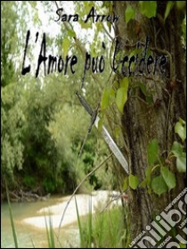 L' Amore può Uccidere. E-book. Formato EPUB ebook di Sara Arrow