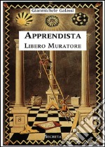 Apprendista libero muratore. Manuale ad uso degli iniziati. E-book. Formato Mobipocket ebook