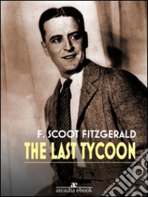 The Last Tycoon. E-book. Formato EPUB ebook di F. Scott Fitzgerald