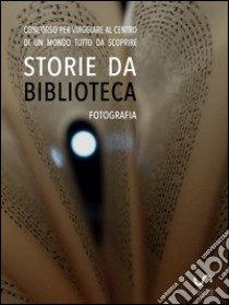 Storie da musei, archivi e biblioteche - le fotografie (4. edizione). E-book. Formato Mobipocket ebook di AIB Marche MAB Marche