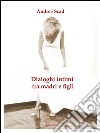 Dialoghi intimi tra madri e figli. E-book. Formato Mobipocket ebook di Andrea Scad