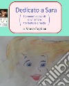 Dedicato a Sara (frammenti e ricordi di un amore tra fantasia e realtà). E-book. Formato EPUB ebook