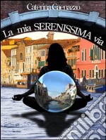 La mia Serenissima via. E-book. Formato EPUB