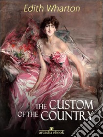 The Custom of the Country. E-book. Formato Mobipocket ebook di Edith Wharton