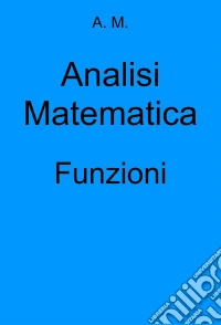Analisi Matematica: Funzioni. E-book. Formato Mobipocket