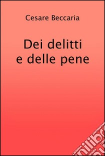 Dei delitti e delle pene. E-book. Formato EPUB ebook di Cesare Beccaria