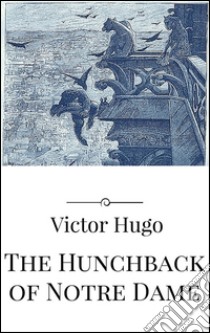 The hunchback of Notre Dame. E-book. Formato EPUB ebook di Victor Hugo