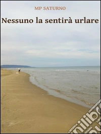Nessuno la sentirà urlare. E-book. Formato EPUB ebook