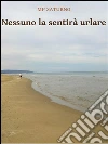 Nessuno la sentirà urlare. E-book. Formato Mobipocket ebook di Mp Saturno
