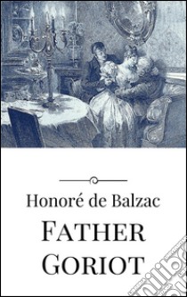 Father Goriot. E-book. Formato Mobipocket ebook di Honoré de Balzac