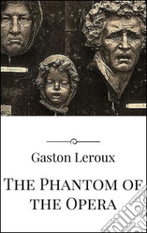 The phantom of the Opera. E-book. Formato EPUB ebook di Gaston Leroux