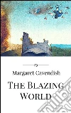 The blazing world. E-book. Formato EPUB ebook di Margaret Cavendish