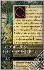 Eclogues, The Georgics . E-book. Formato EPUB ebook