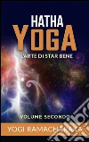 Hatha yoga - L’arte di star bene – volume secondo. E-book. Formato Mobipocket ebook di Yogi Ramacharaka