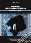 Preda irraggiungibile (Niente è come sembra). E-book. Formato EPUB ebook