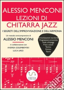 Lezioni di Chitarra JazzI segreti dell'improvvisazione e dell'armonia. E-book. Formato EPUB ebook di Alessio Menconi