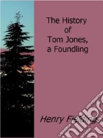 The history of Tom Jones, a foundling. E-book. Formato EPUB ebook