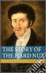 The story of the hard nut. E-book. Formato EPUB ebook