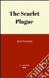 The scarlet plague. E-book. Formato EPUB ebook