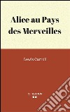 Lewis Carroll. E-book. Formato EPUB ebook di Alice Au Pays Des Merveilles.