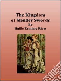 The kingdom of Slender swords. E-book. Formato EPUB ebook di Hallie Erminie Rives