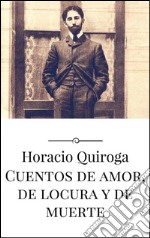 Cuentos de amor, de locura y de muerte. E-book. Formato EPUB ebook